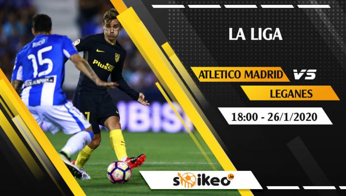 Soi kèo Atletico Madrid vs Leganes lúc 18h ngày 26/1/2020