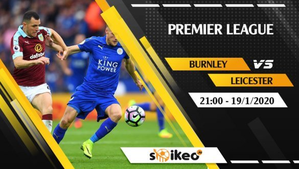 Soi kèo Burnley vs Leicester City lúc 21h ngày 19/1/2020