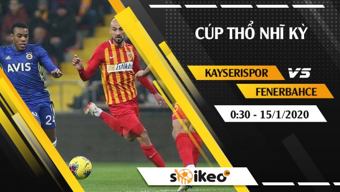 Soi kèo Kayserispor vs Fenerbahce lúc 0h30 ngày 15/1/2020