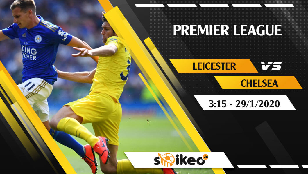 Soi kèo Leicester City vs Chelsea lúc 19h30 ngày 1/2/2020