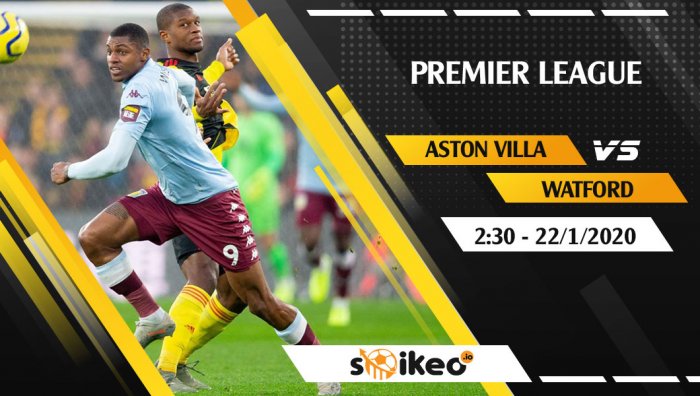 Soi kèo Aston Villa vs Watford lúc 2h30 ngày 22/1/2020