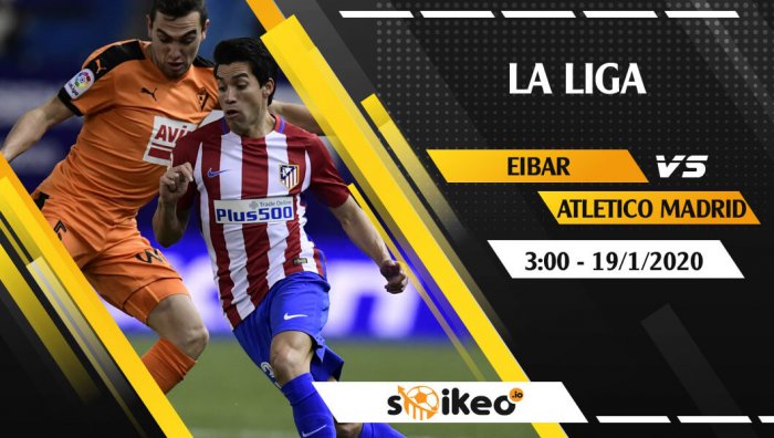 Soi kèo Eibar vs Atletico Madrid lúc 3h ngày 19/1/2020