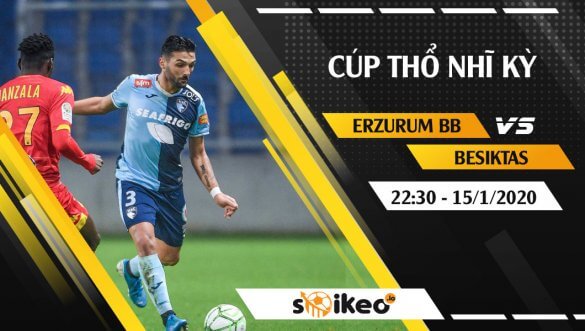 Soi kèo Erzurum BB vs Besiktas lúc 22h30 ngày 15/1/2020