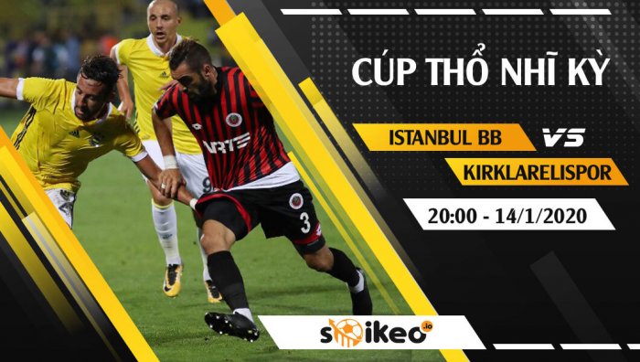 Soi kèo Istanbul Basaksehis vs Kirklarelispor lúc 20h ngày 14/1/2020