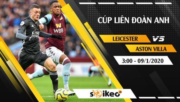 Soi kèo Leicester vs Aston Villa đúng 3h ngày 9/1/2020