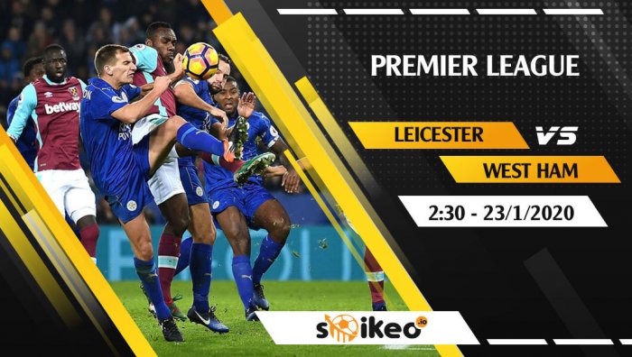 Soi kèo Leicester vs West Ham lúc 2h30 ngày 23/1/2020