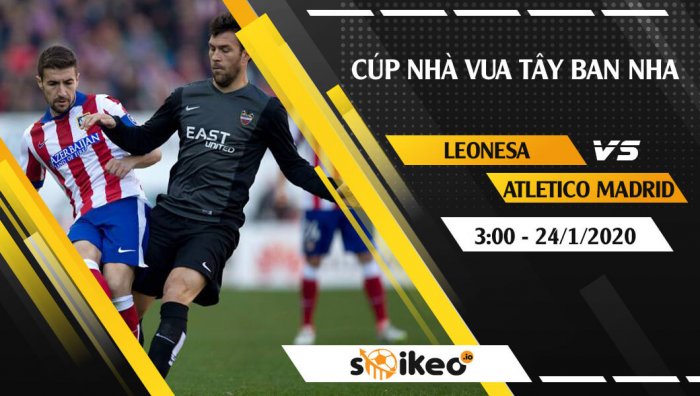 Soi kèo Leonesa vs Atletico Madrid lúc 3h ngày 24/1/2020