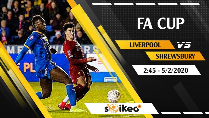 Soi kèo Liverpool vs Shrewsbury lúc 2h45 ngày 5/2/2020