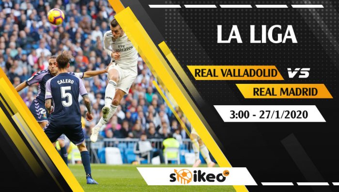 Soi kèo Real Valladolid vs Real Madrid lúc 3h ngày 27/1/2020