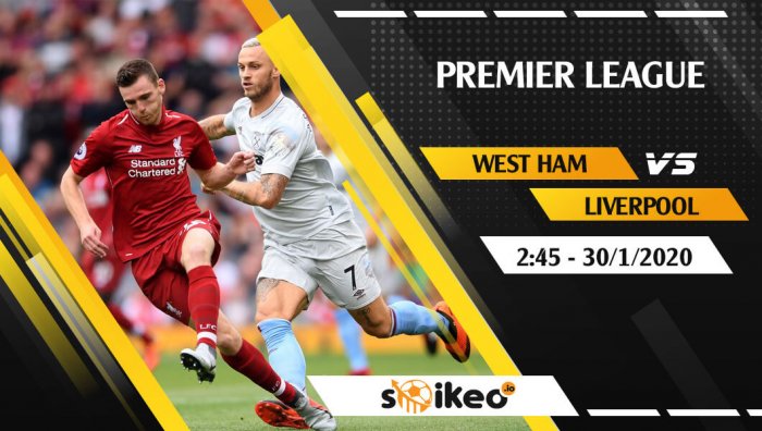 Soi kèo West Ham United vs Liverpool lúc 2h45 ngày 30/1/2020