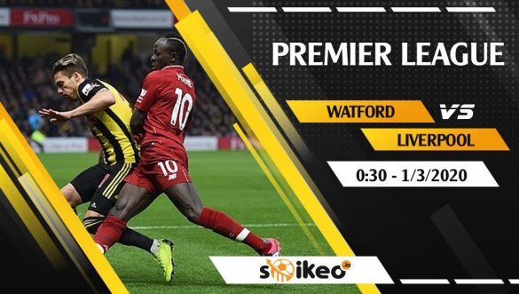 Soi kèo Watford vs Liverpool lúc 0h30 ngày 1/3/2020