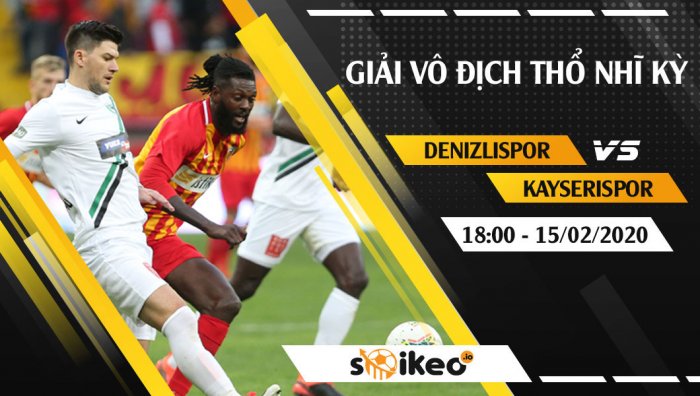 Soi kèo Denizlispor vs Kayserispor lúc 18h ngày 15/2/2020