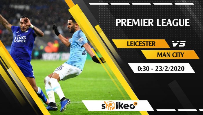 Soi kèo Leicester vs Manchester City lúc 0h30 ngày 23/2/2020