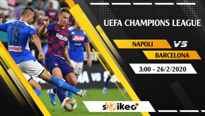 Soi kèo Napoli vs Barcelona lúc 3h ngày 26/2/2020