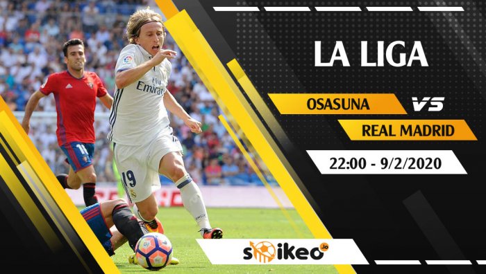 Soi kèo Osasuna vs Real Madrid lúc 22h ngày 9/2/2020