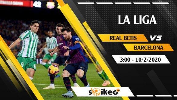 Soi kèo Real Betis vs Barcelona lúc 3h ngày 10/2/2020