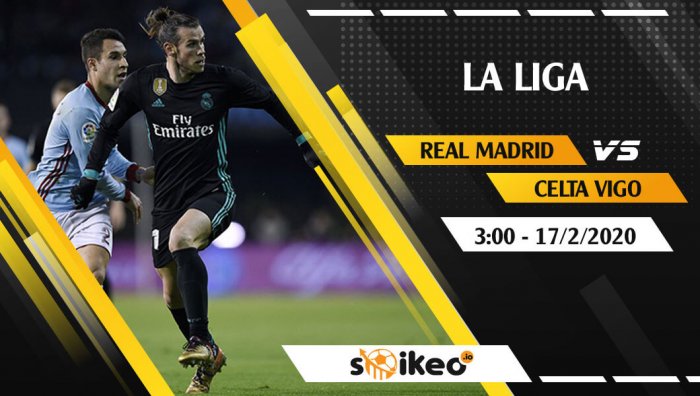 Soi kèo Real Madrid vs Celta Vigo lúc 3h ngày 17/2/2020