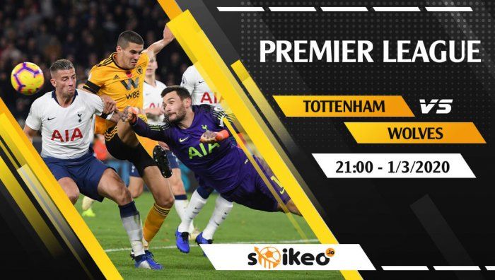 Soi kèo Tottenham vs Wolverhampton Wanderers lúc 21h ngày 1/3/2020