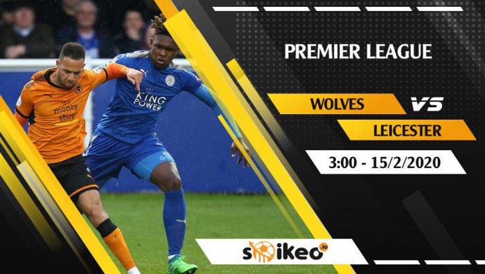 Soi kèo Wolverhampton Wanderers vs Leicester lúc 3h ngày 15/2/2020
