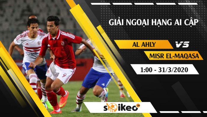 Soi kèo Al Ahly vs Misr El-Maqasa vào 1h ngày 31/3/2020