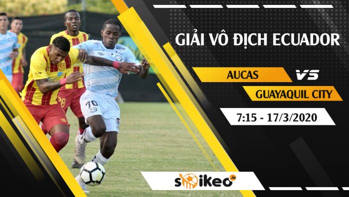 Soi kèo Aucas vs Guayaquil City vào 7h15 ngày 17/3/2020