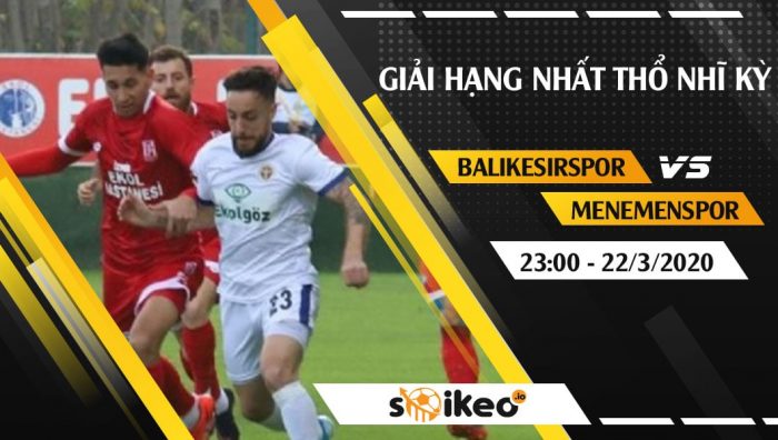 Soi kèo Balikesirspor vs Menemenspor vào 23h ngày 22/3/2020