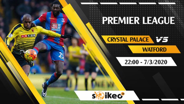 Soi kèo Crystal Palace vs Watford vào 22h ngày 7/3/2020