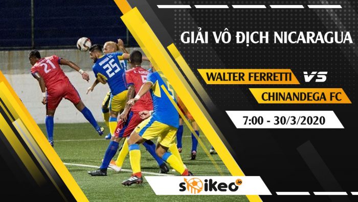 Soi kèo Deportivo Walter Ferretti vs Chinandega FC vs vào 7h ngày 29/3/2020
