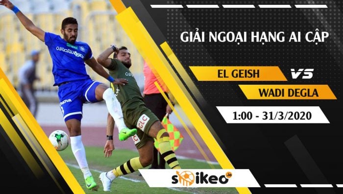 Soi kèo El Geish vs Wadi Degla FC vào 1h ngày 31/3/2020