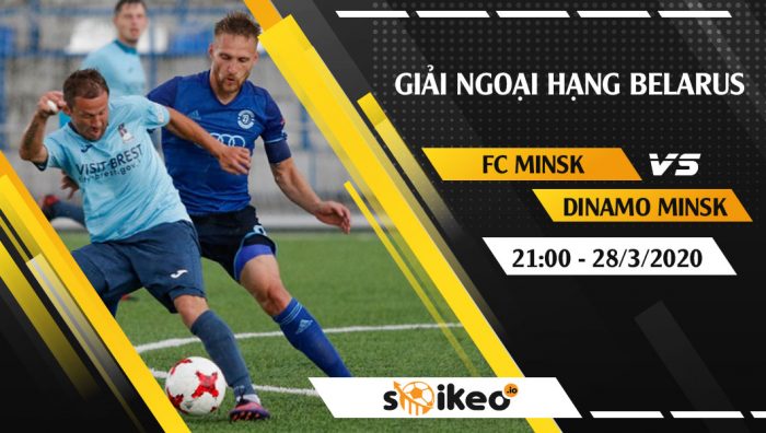 Soi kèo FC Minsk vs Dinamo Minsk vào 21h ngày 28/3/2020