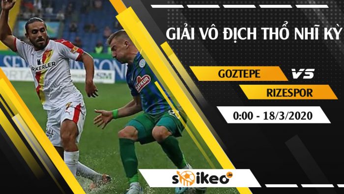 Soi kèo Goztepe vs Rizespor vào 0h ngày 18/3/2020