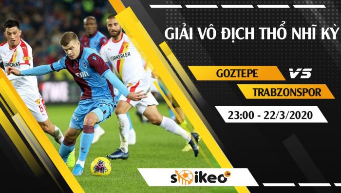 Soi kèo Goztepe vs Trabzonspor vào 23h ngày 22/3/2020