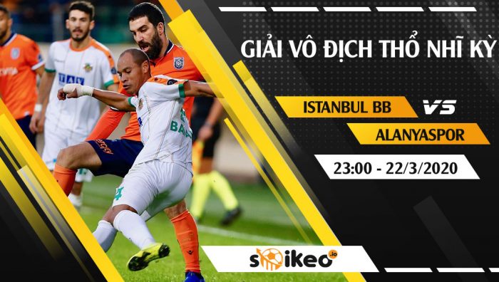 Soi kèo Istanbul Basaksehir vs Alanyaspor vào 23h ngày 22/3/2020