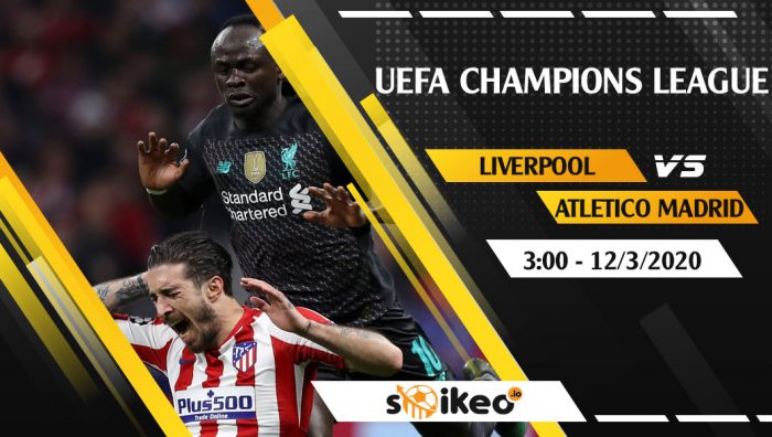 Soi kèo Liverpool FC vs Atletico Madrid vào 3h ngày 12/3/2020