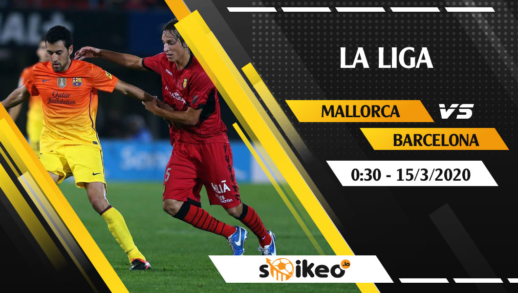 Soi kèo Mallorca vs Barcelona vào 0h30 ngày 15/3/2020