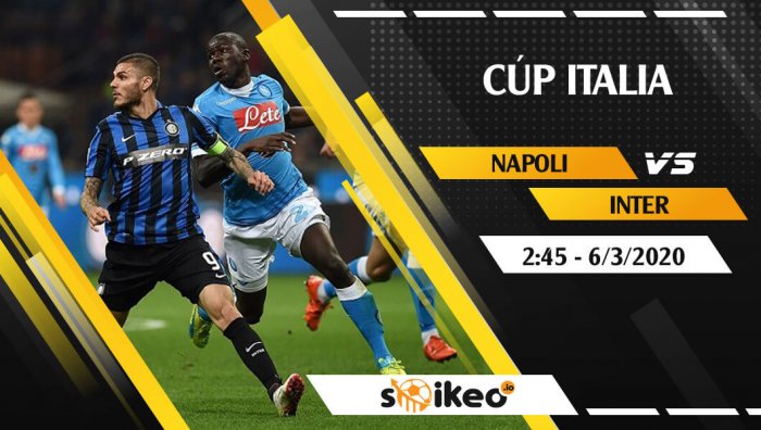 Soi kèo SSC Napoli vs Inter Milan ngày vào 2h45 ngày 6/3/2020