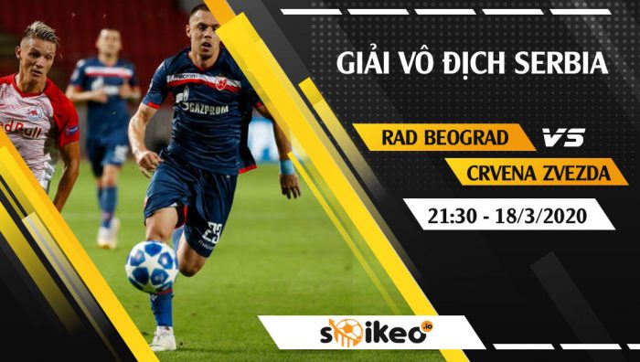 Soi kèo Rad Beograd vs FK Crvena Zvezda vào 21h30 ngày 18/3/2020