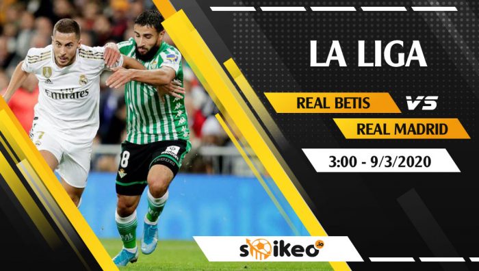 Soi kèo Real Betis vs Real Madrid vào 3h ngày 9/3/2020