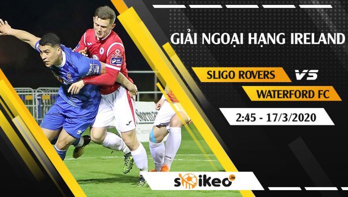 Soi kèo Sligo Rovers vs Waterford FC vào 2h45 ngày 17/3/2020