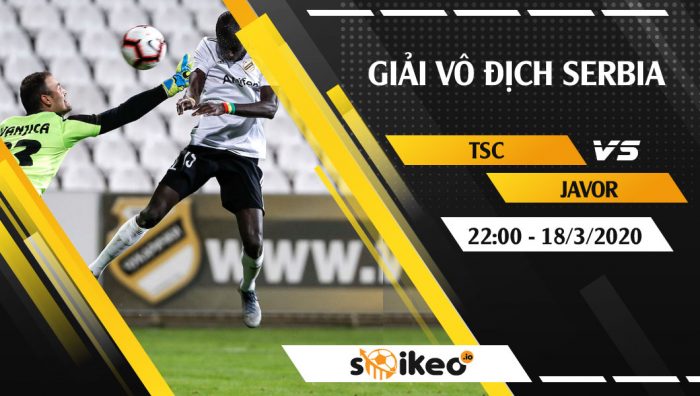 Soi kèo TSC Backa Topola vs Javor vào 22h ngày 18/3/2020