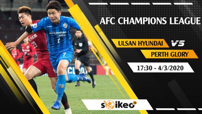 Soi kèo Ulsan Hyundai vs Perth Glory vào 17h30 ngày 4/3/2020