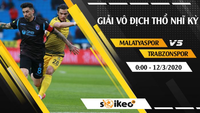 Soi kèo Yeni Malatyaspor vs Trabzonspor vào 0h ngày 12/3/2020