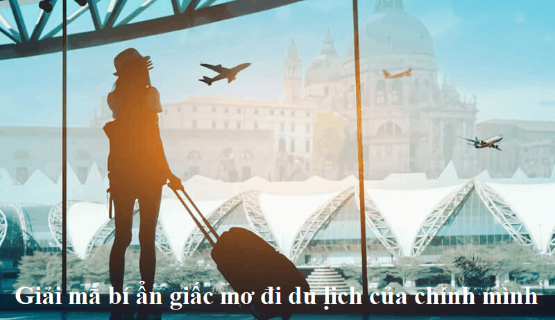 Giải mã bí ẩn giấc mơ đi du lịch của chính mình