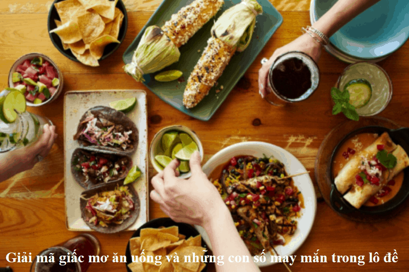 Ý nghĩa giấc mơ ăn uống và những con số may mắn trong lô đề