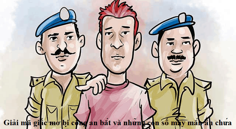 Giải mã giấc mơ bị công an bắt và những con số may mắn ẩn chứa