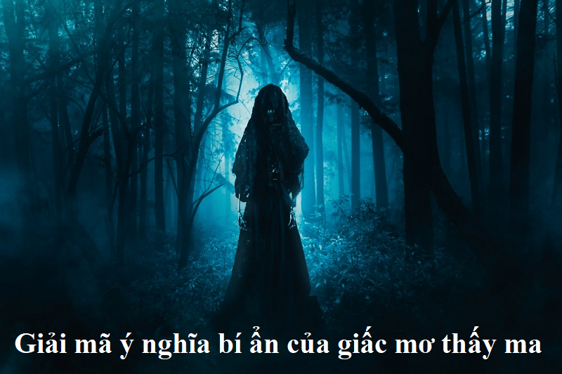 Giải mã ý nghĩa bí ẩn giấc mơ thấy ma