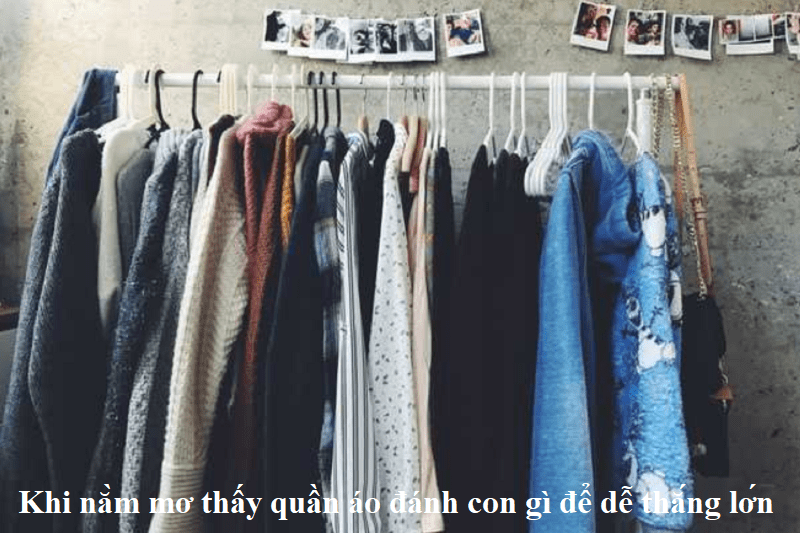 Khi nằm mơ thấy quần áo đánh con gì để dễ thắng lớn