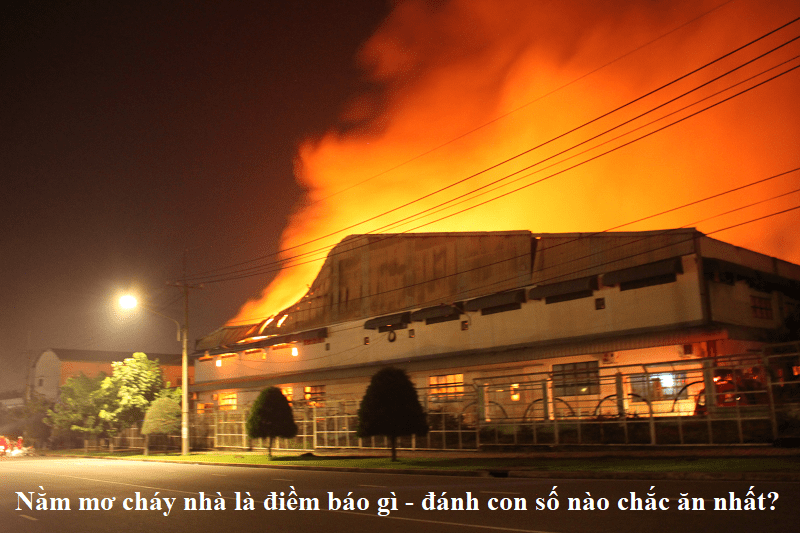 Nằm mơ cháy nhà là điềm báo gì – đánh con số nào chắc ăn nhất?