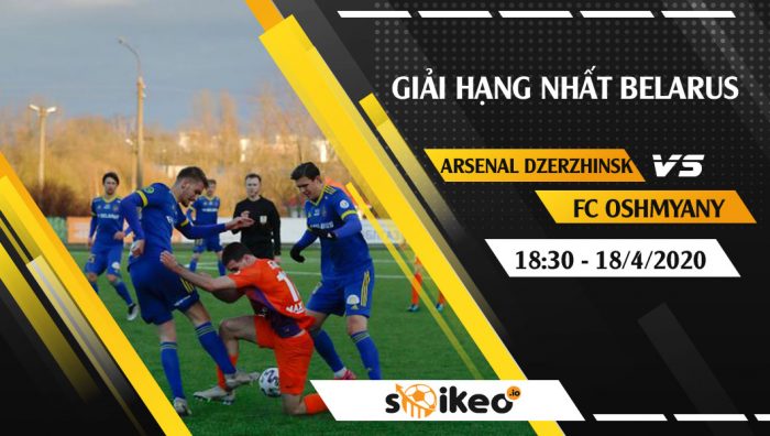 Soi kèo Arsenal Dzerzhinsk vs FC Oshmyany vào 18h30 ngày 18/4/2020