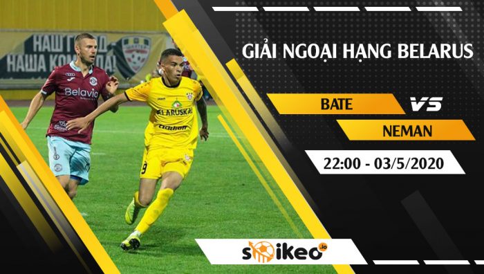 Soi kèo BATE Borisov vs FC Neman Grodno vào 22h ngày 3/5/2020